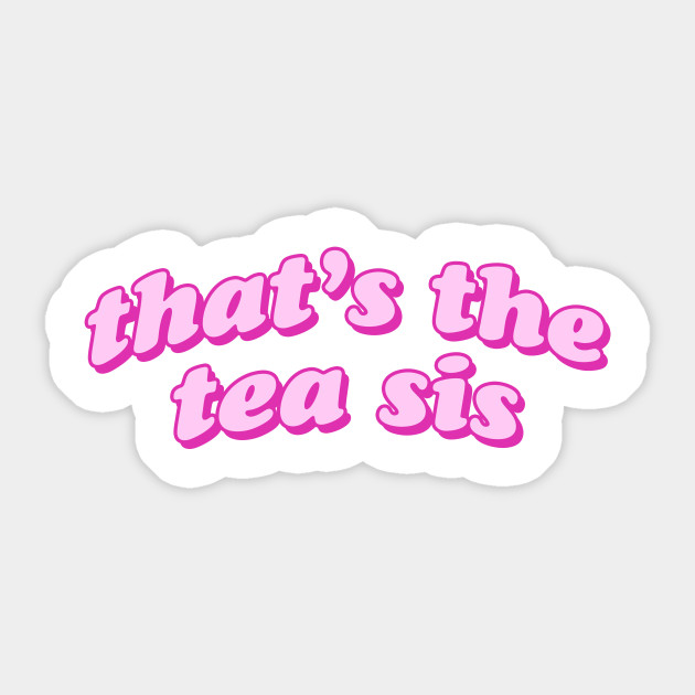 That's The Tea Sis Thats The Tea Sis Sticker TeePublic